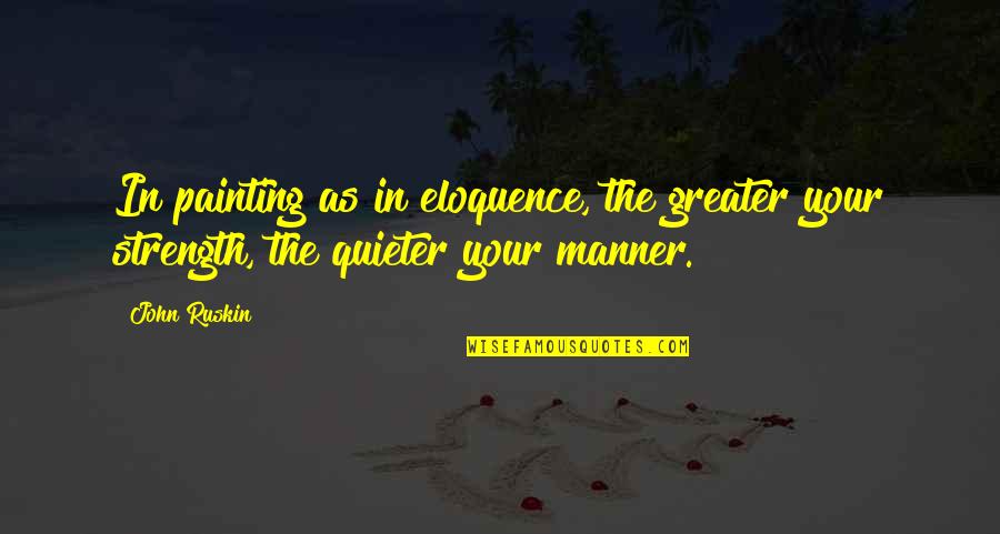 Hyrkanian Raider Quotes By John Ruskin: In painting as in eloquence, the greater your