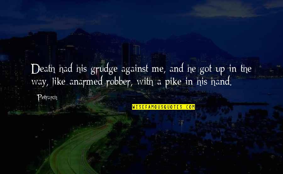 Hyrum Smith Quotes By Petrarch: Death had his grudge against me, and he Hyrum Smith Quotes By Petrarch: Death had his grudge against me, and he