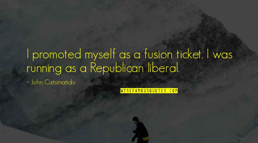 Hyrum W Smith Quotes By John Catsimatidis: I promoted myself as a fusion ticket. I