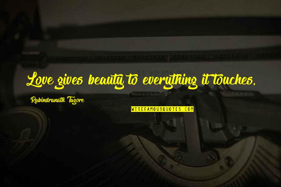 Hyson Quotes By Rabindranath Tagore: Love gives beauty to everything it touches. Hyson Quotes By Rabindranath Tagore: Love gives beauty to everything it touches.