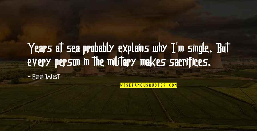 Hyssop Quotes By Sarah West: Years at sea probably explains why I'm single. Hyssop Quotes By Sarah West: Years at sea probably explains why I'm single.