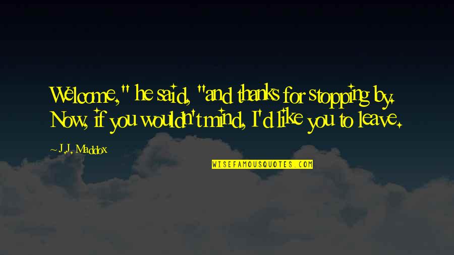 Hyssops Quotes By J.J. Maddox: Welcome," he said, "and thanks for stopping by. Hyssops Quotes By J.J. Maddox: Welcome," he said, "and thanks for stopping by.