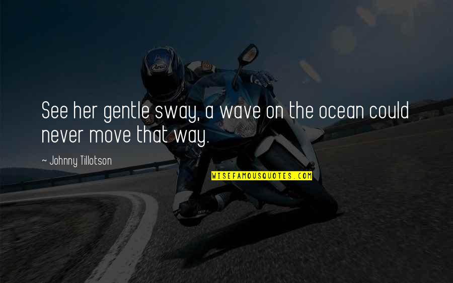 Hyssops Two Quotes By Johnny Tillotson: See her gentle sway, a wave on the Hyssops Two Quotes By Johnny Tillotson: See her gentle sway, a wave on the
