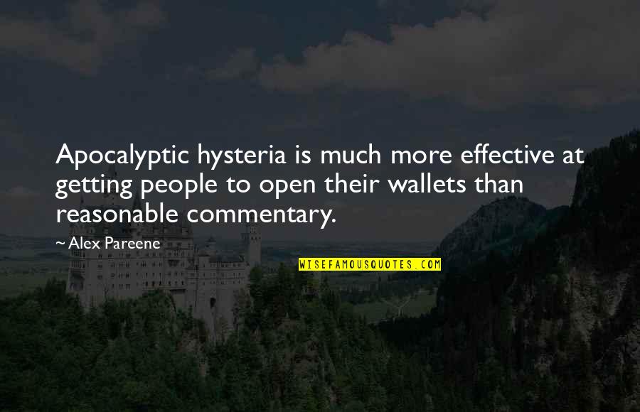 Hysteria Quotes By Alex Pareene: Apocalyptic hysteria is much more effective at getting