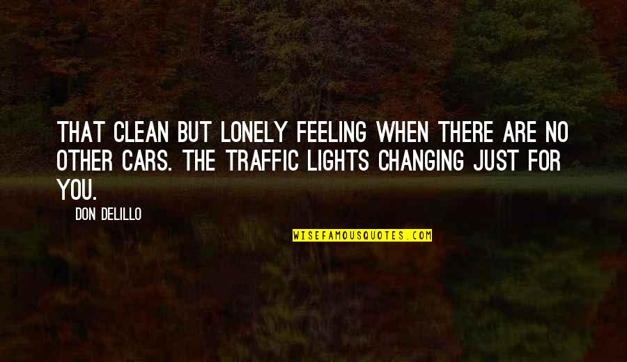 Hysteria Quotes By Don DeLillo: That clean but lonely feeling when there are