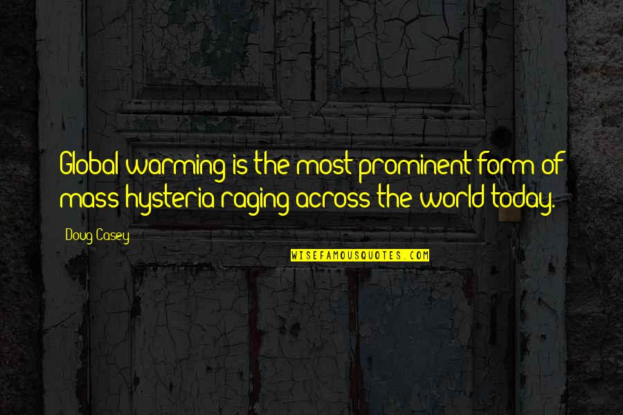 Hysteria Quotes By Doug Casey: Global warming is the most prominent form of