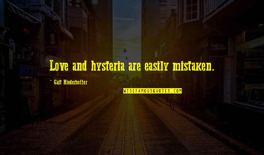 Hysteria Quotes By Galt Niederhoffer: Love and hysteria are easily mistaken.