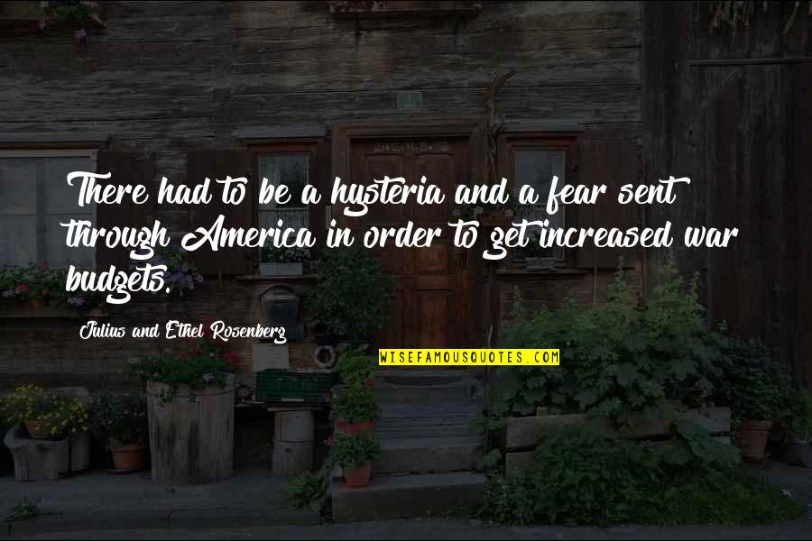 Hysteria Quotes By Julius And Ethel Rosenberg: There had to be a hysteria and a