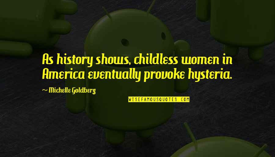 Hysteria Quotes By Michelle Goldberg: As history shows, childless women in America eventually
