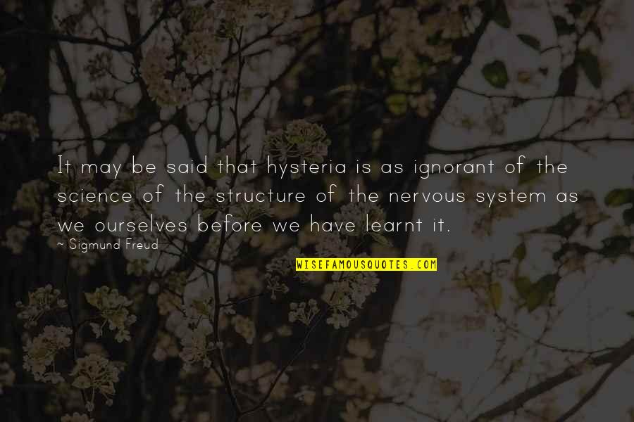 Hysteria Quotes By Sigmund Freud: It may be said that hysteria is as