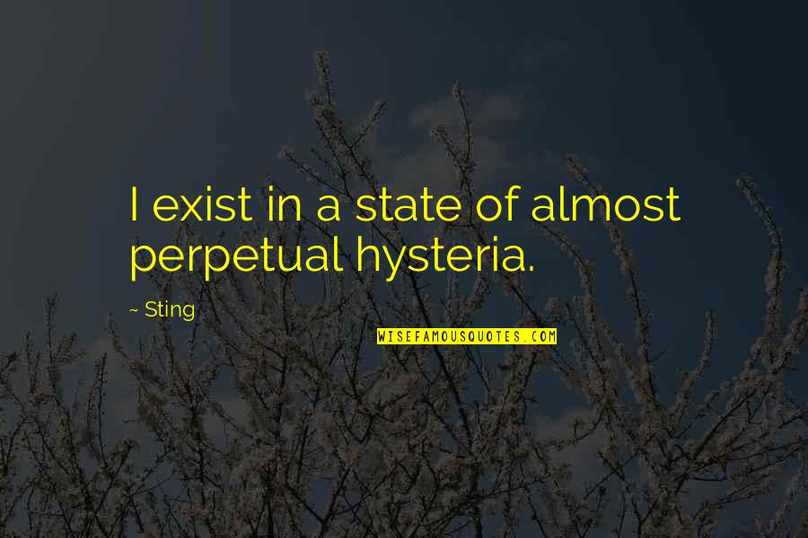 Hysteria Quotes By Sting: I exist in a state of almost perpetual