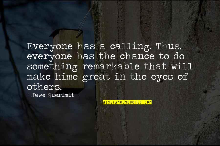 Hysterical Blindness Quotes By Jawe Querimit: Everyone has a calling. Thus, everyone has the
