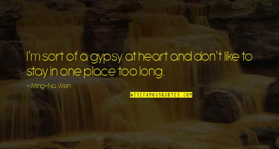 Hysterical Bonding And Infidelity Quotes By Ming-Na Wen: I'm sort of a gypsy at heart and