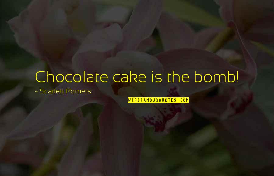 Hysterical Christmas Quotes By Scarlett Pomers: Chocolate cake is the bomb! Hysterical Christmas Quotes By Scarlett Pomers: Chocolate cake is the bomb!