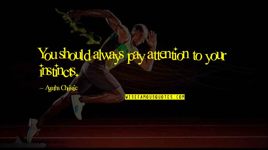 Hysterical Friends Quotes By Agatha Christie: You should always pay attention to your instincts.
