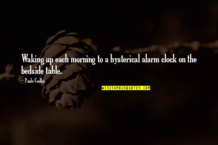 Hysterical Life Quotes By Paulo Coelho: Waking up each morning to a hysterical alarm