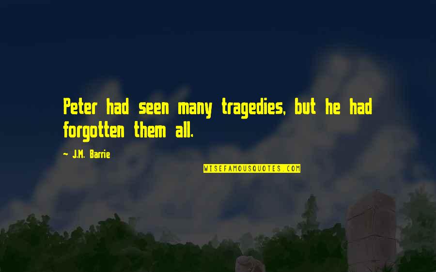 Hysterical Love Quotes By J.M. Barrie: Peter had seen many tragedies, but he had