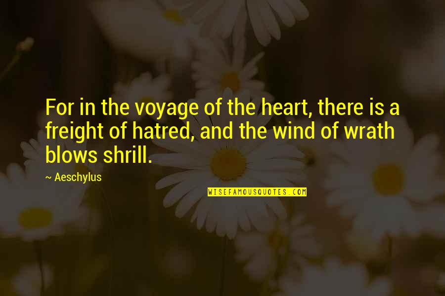 Hysterically In A Sentence Quotes By Aeschylus: For in the voyage of the heart, there