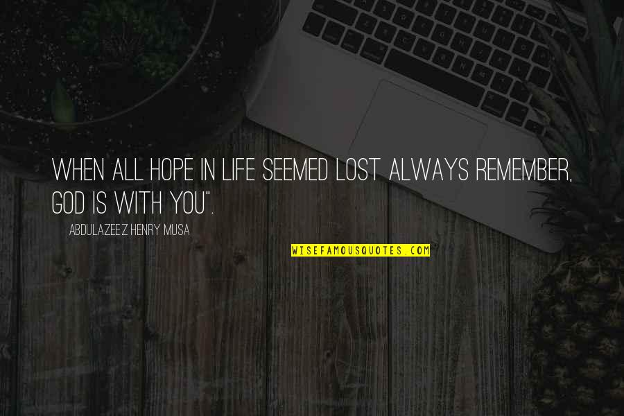 Hytham Imseis Quotes By Abdulazeez Henry Musa: When all hope in life seemed lost always