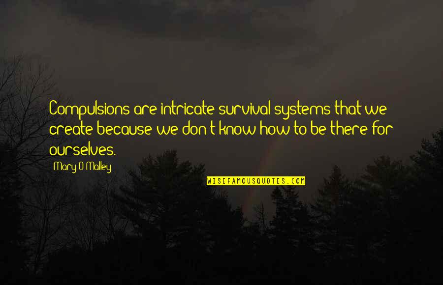Hytham Imseis Quotes By Mary O'Malley: Compulsions are intricate survival systems that we create