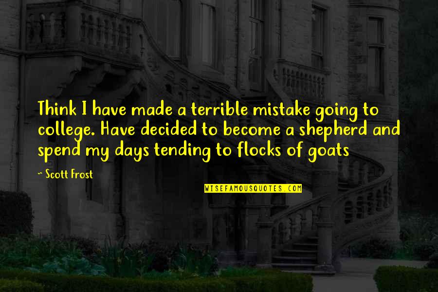 Hythem Abdulgader Quotes By Scott Frost: Think I have made a terrible mistake going Hythem Abdulgader Quotes By Scott Frost: Think I have made a terrible mistake going