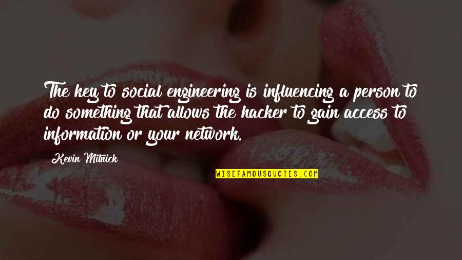 Hyukii Quotes By Kevin Mitnick: The key to social engineering is influencing a Hyukii Quotes By Kevin Mitnick: The key to social engineering is influencing a