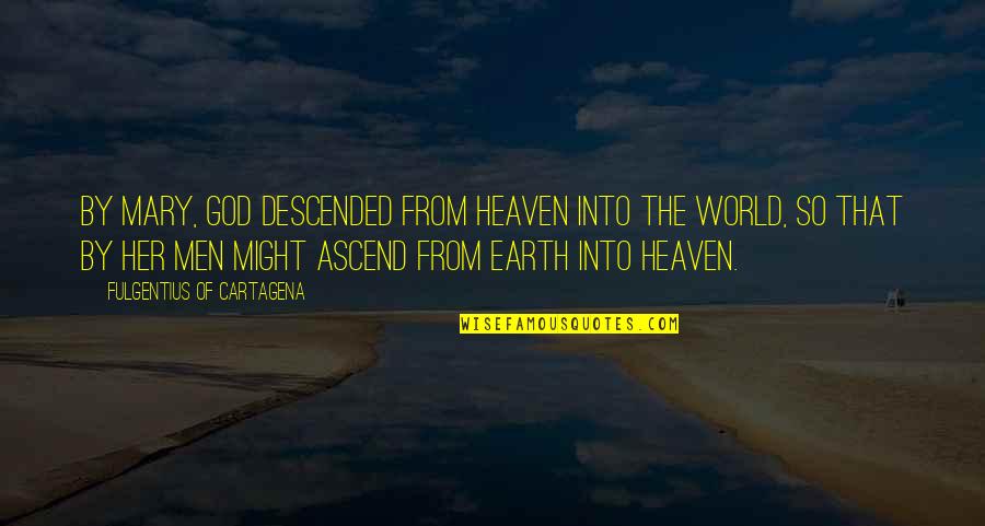 Hyun Joong Quotes By Fulgentius Of Cartagena: By Mary, God descended from Heaven into the Hyun Joong Quotes By Fulgentius Of Cartagena: By Mary, God descended from Heaven into the