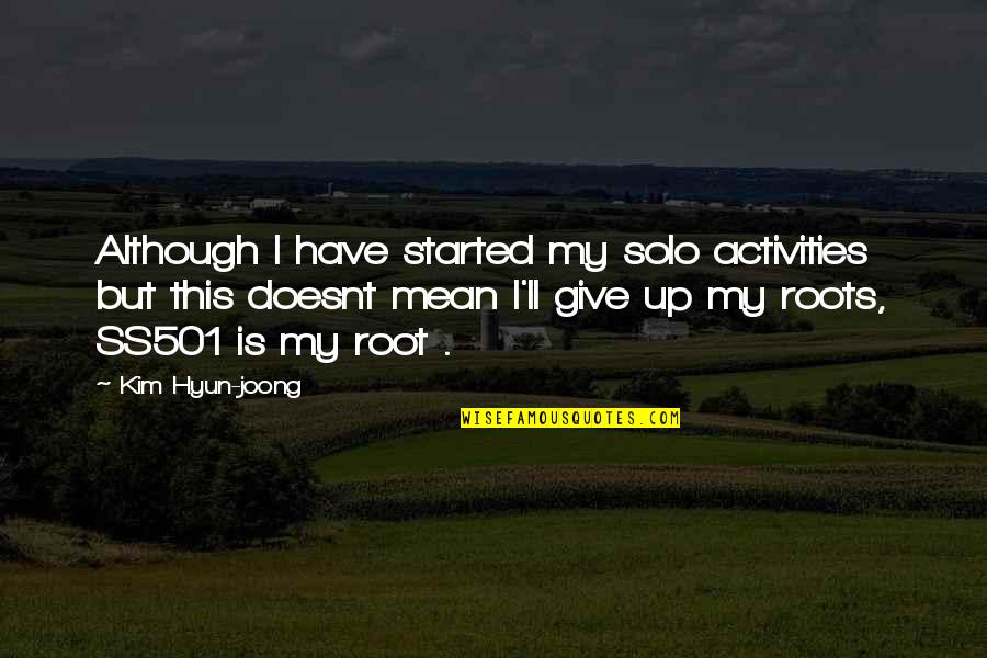 Hyun Joong Quotes By Kim Hyun-joong: Although I have started my solo activities but Hyun Joong Quotes By Kim Hyun-joong: Although I have started my solo activities but