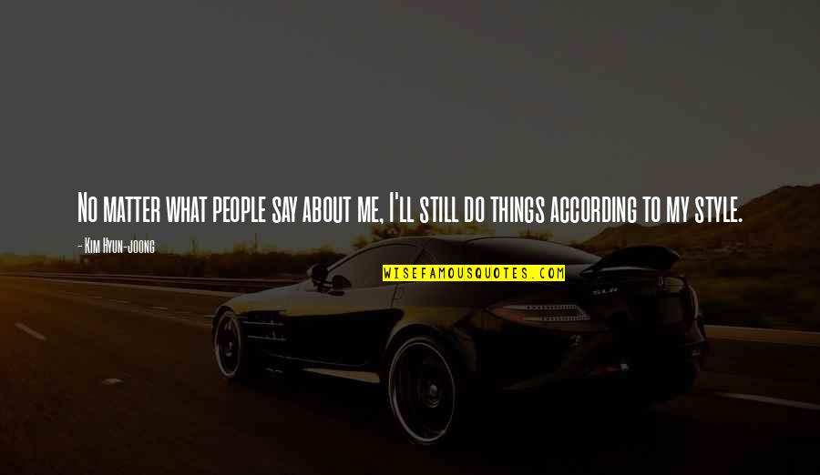Hyun Joong Quotes By Kim Hyun-joong: No matter what people say about me, I'll