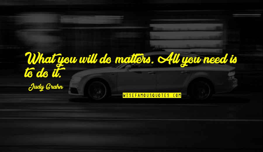 Hyundai Genesis Quotes By Judy Grahn: What you will do matters. All you need
