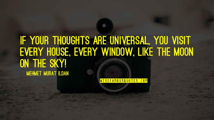 Hyundai Inspirational Quotes By Mehmet Murat Ildan: If your thoughts are universal, you visit every