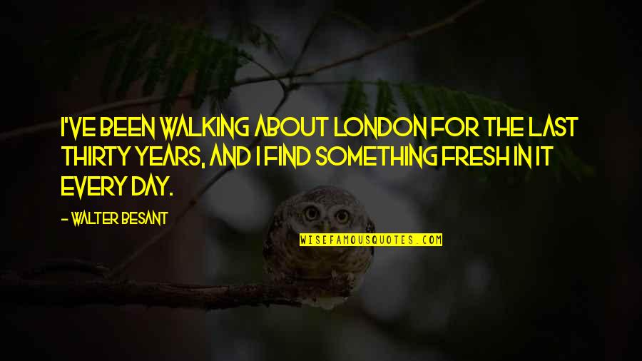 Hyundai Inspirational Quotes By Walter Besant: I've been walking about London for the last