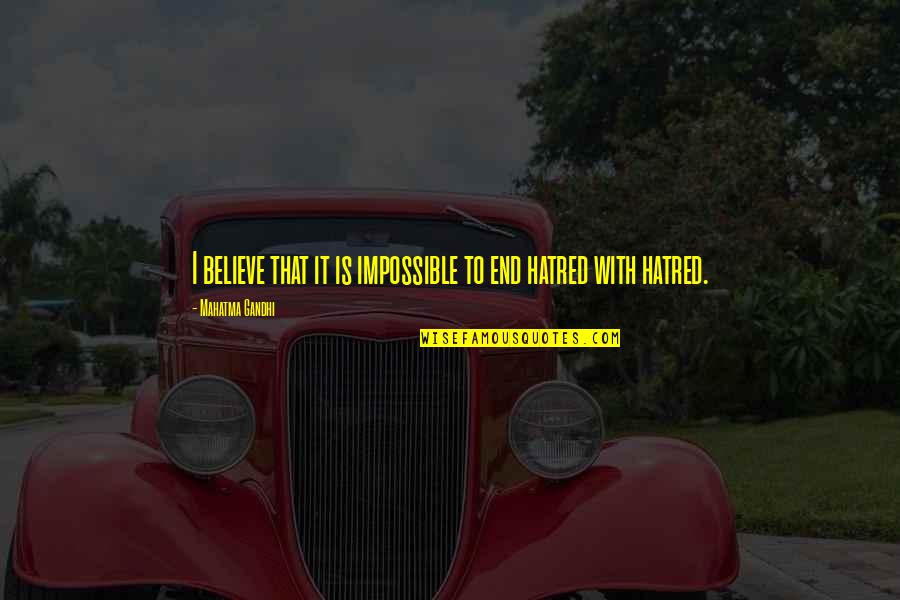 Hyundai Lease Quotes By Mahatma Gandhi: I believe that it is impossible to end