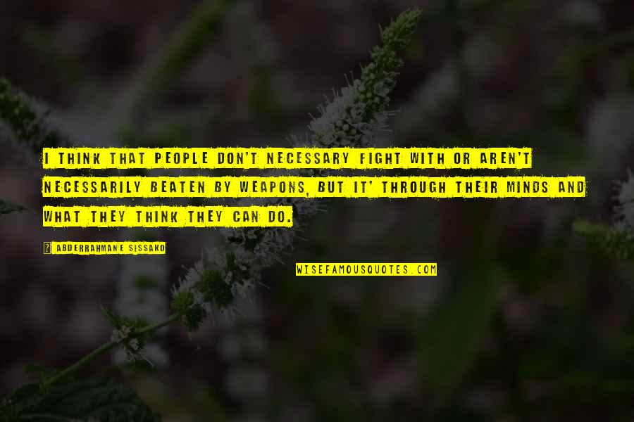 Hyunseung Kang Quotes By Abderrahmane Sissako: I think that people don't necessary fight with Hyunseung Kang Quotes By Abderrahmane Sissako: I think that people don't necessary fight with