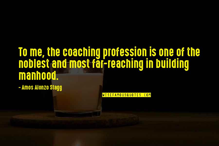 Hyvink N Quotes By Amos Alonzo Stagg: To me, the coaching profession is one of Hyvink N Quotes By Amos Alonzo Stagg: To me, the coaching profession is one of