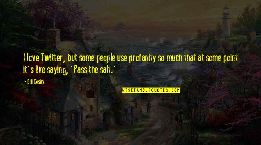 Hywell Davies Quotes By Bill Cosby: I love Twitter, but some people use profanity Hywell Davies Quotes By Bill Cosby: I love Twitter, but some people use profanity
