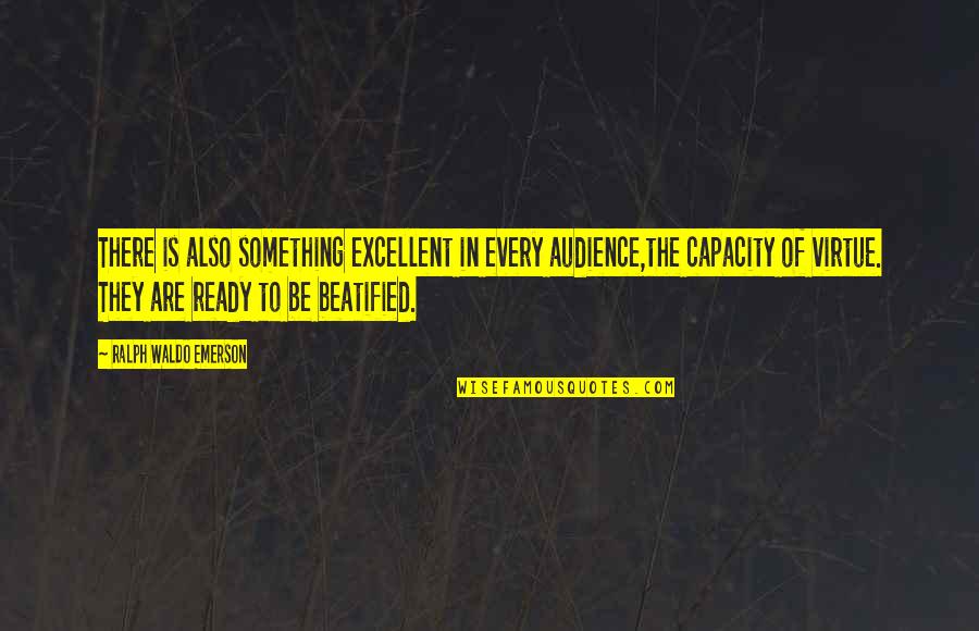 Hyzy Julie Quotes By Ralph Waldo Emerson: There is also something excellent in every audience,the