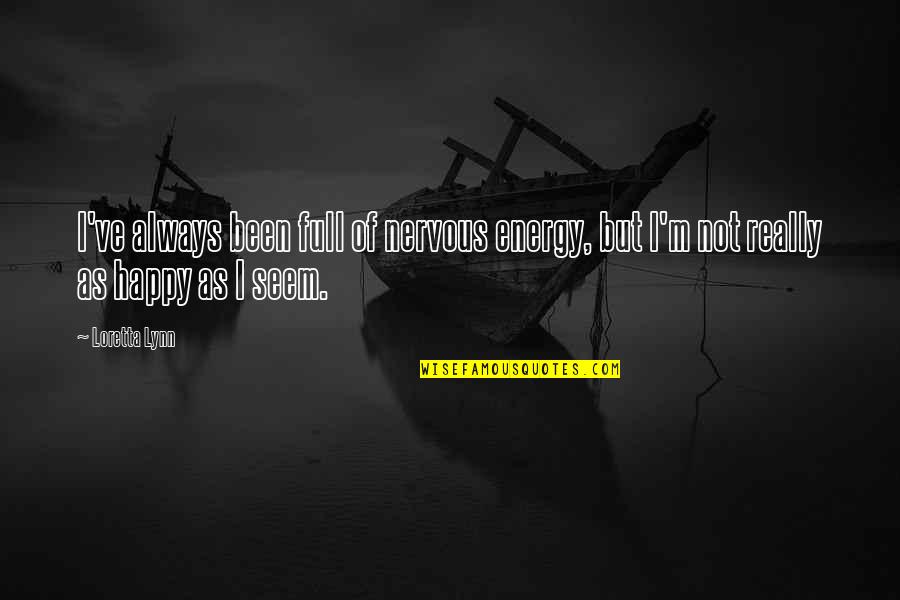 Hz. Muhammed Quotes By Loretta Lynn: I've always been full of nervous energy, but