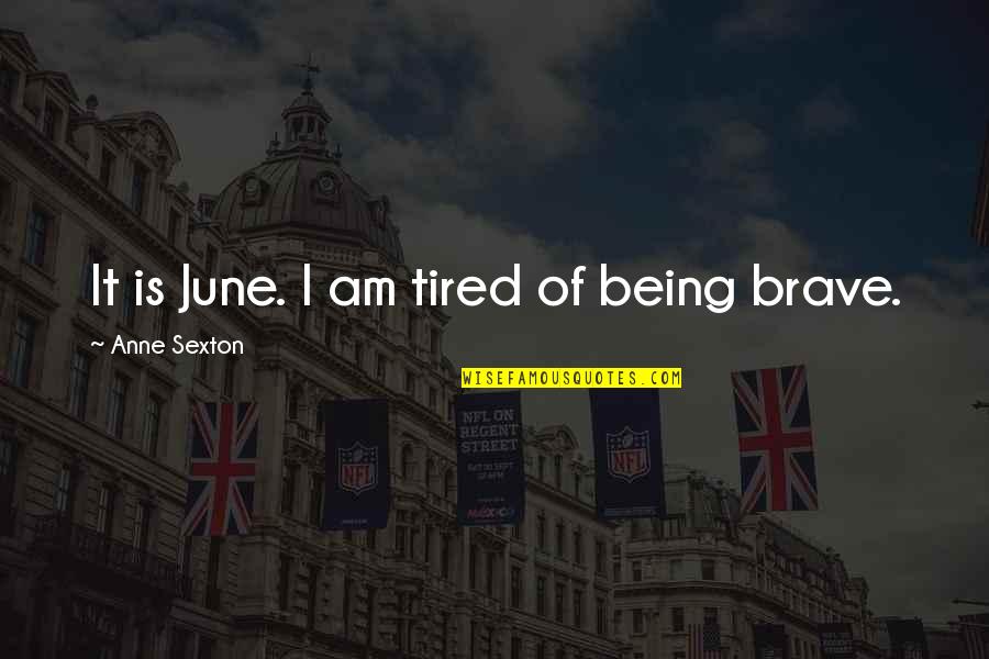 Hz Quotes By Anne Sexton: It is June. I am tired of being Hz Quotes By Anne Sexton: It is June. I am tired of being