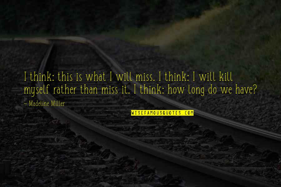 Hzam Am Quotes By Madeline Miller: I think: this is what I will miss.