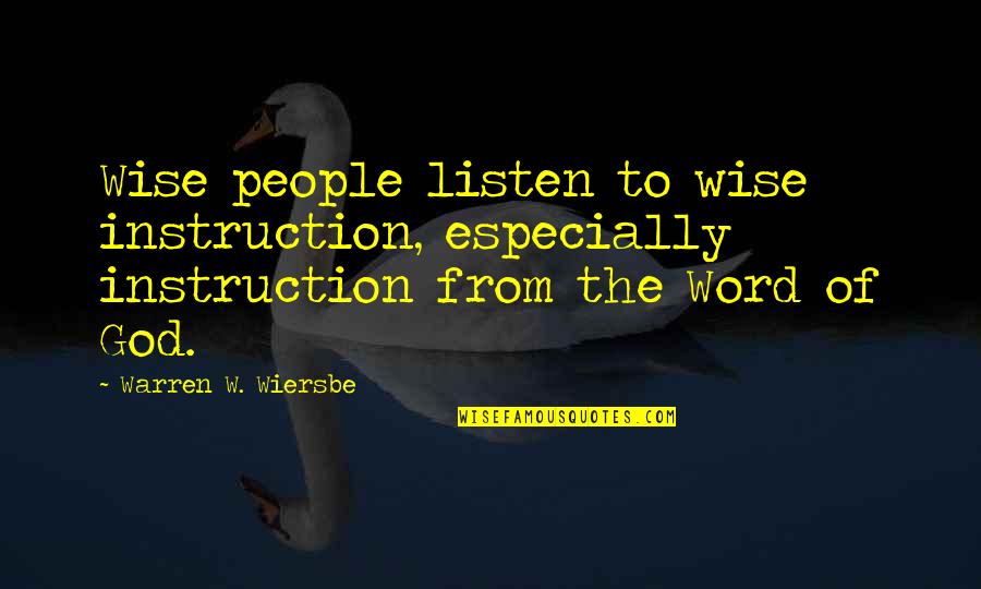 Hzam Am Quotes By Warren W. Wiersbe: Wise people listen to wise instruction, especially instruction