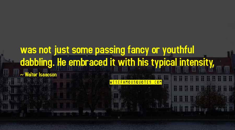 Hznathaly Quotes By Walter Isaacson: was not just some passing fancy or youthful Hznathaly Quotes By Walter Isaacson: was not just some passing fancy or youthful