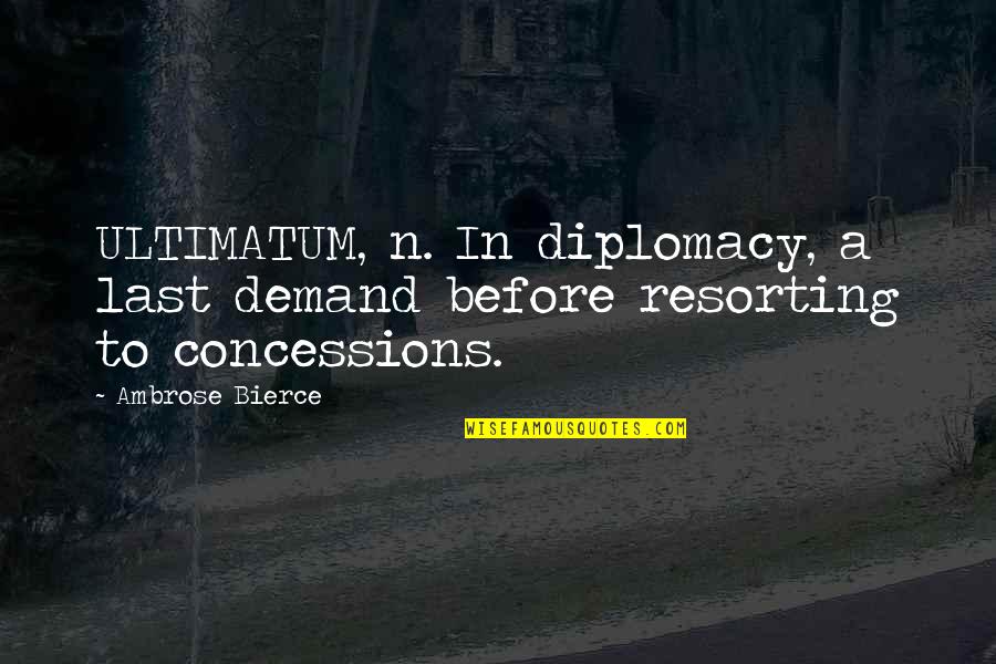 Hzneu Quotes By Ambrose Bierce: ULTIMATUM, n. In diplomacy, a last demand before