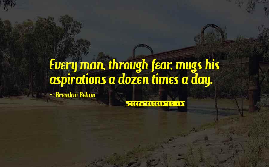 Hzneu Quotes By Brendan Behan: Every man, through fear, mugs his aspirations a