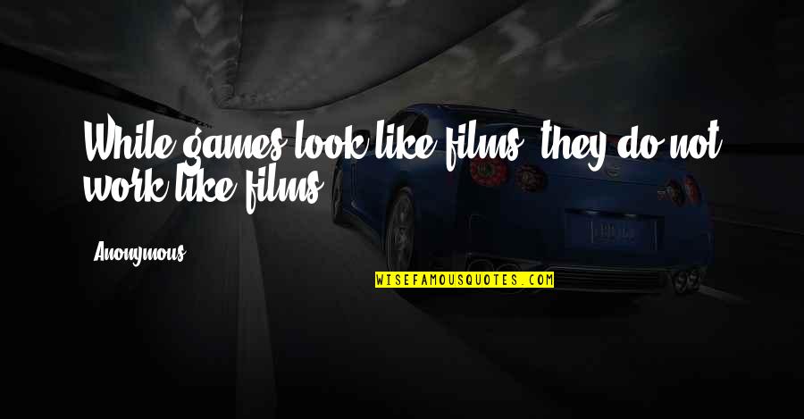 I 27m Alive Quotes By Anonymous: While games look like films, they do not