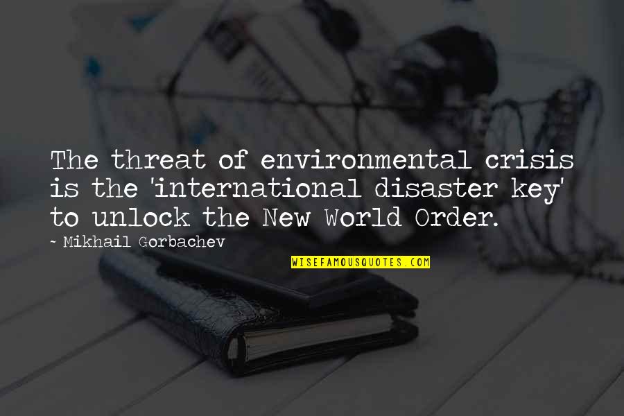 I 27ve Missed You Quotes By Mikhail Gorbachev: The threat of environmental crisis is the 'international