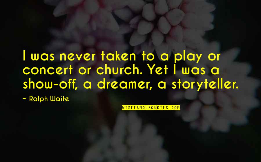 I A Dreamer Quotes By Ralph Waite: I was never taken to a play or