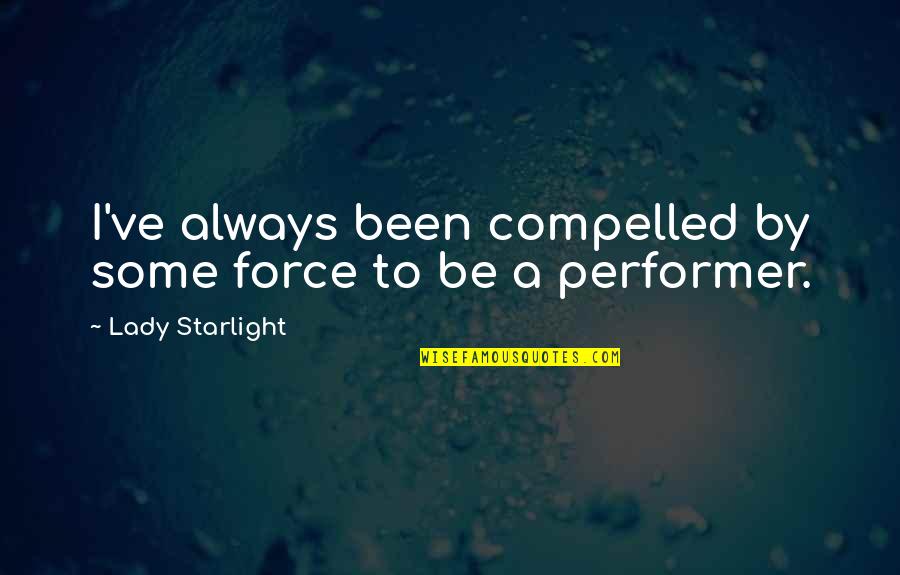 I A Lady Quotes By Lady Starlight: I've always been compelled by some force to