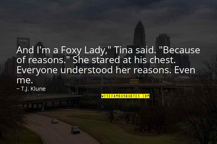 I A Lady Quotes By T.J. Klune: And I'm a Foxy Lady," Tina said. "Because
