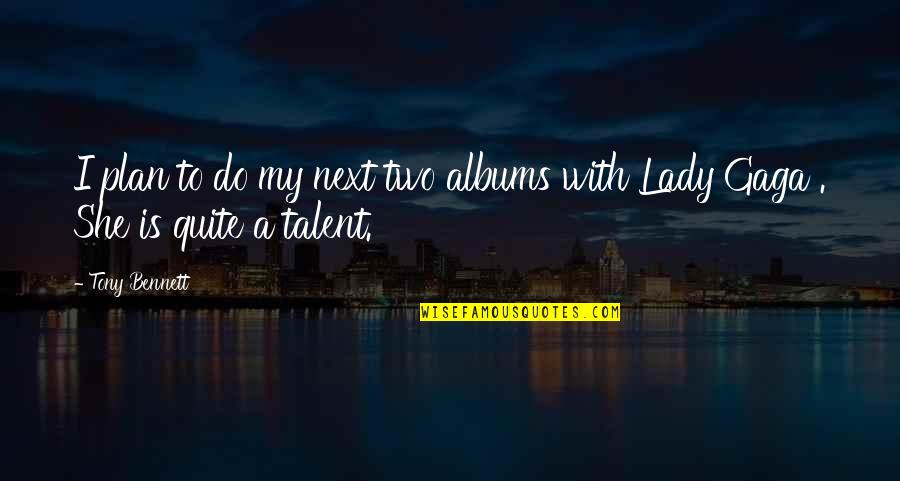 I A Lady Quotes By Tony Bennett: I plan to do my next two albums